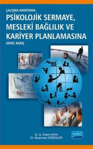 Çalışma Hayatında Psikolojik Sermaye Mesleki Bağlılık ve Kariyer Planlamasına Genel Bakış – Ş. Didem Kaya, Muammer Zerenler – Nobel Akademik Yayıncılık kitap kapağı