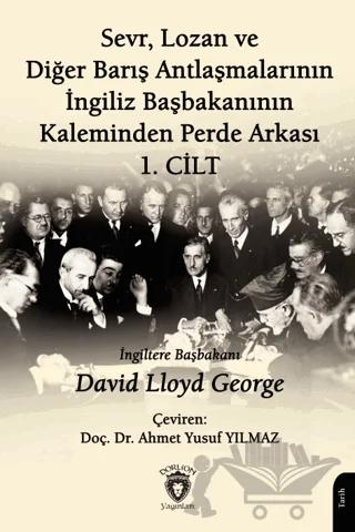 Sevr, Lozan ve Diğer Barış Antlaşmalarının İngiliz Başbakanının Kaleminden Perde Arkası 1. Cilt
