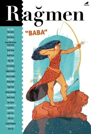 Rağmen 2 - Baba – Arzu Erkan Yüce, Aslı Alpar, Aslı Serin, Ayça Güçlüten, Ayşegül Kocabıçak, Ayşen Aksakal, Berna Durmaz, Berrak Yurdakul, Berrin Karakaş, Birgül Özcan, Ceylan Ertem, Çağnam Erkmen, Çiğdem Aldatmaz, Defne Suman, Dilara Gürcü, Elif Şafak, Ezgi Örnek, Figen Şakacı, Gül Ersoy, Janset Karavin ve 11 yazar – Kara Karga Yayınları kitap kapağı