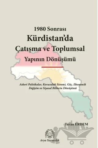 1980 Sonrası Kürdistan’da Çatışma ve Toplumsal Yapının Dönüşümü – Turan Erdem – Arya Yayıncılık kitap kapağı