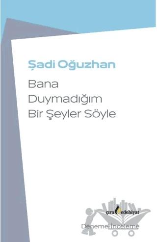 Bana Duymadığım Bir Şeyler Söyle – Şadi Oğuzhan – Çıra Yayınları kitap kapağı