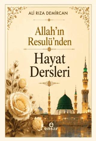 Allah'ın Resulü'nden Hayat Dersleri – Ali Rıza Demircan – Ensar Neşriyat kitap kapağı