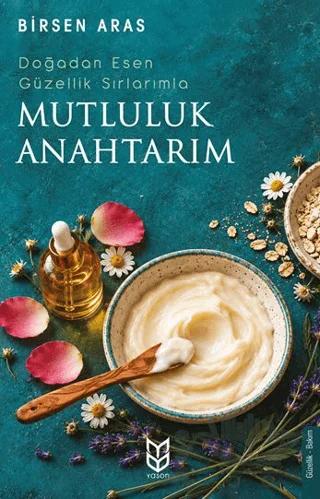 Doğadan Esen Güzellik Sırlarımla Mutluluk Anahtarım