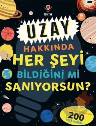 Uzay Hakkında Her Şeyi Bildiğini Mi Sanıyorsun? – Safiye Gölbaşı – TÜBİTAK Yayınları kitap kapağı