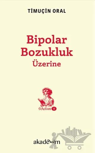 Bipolar Bozukluk Üzerine – Timuçin Oral – Akademim Kitaplığı kitap kapağı