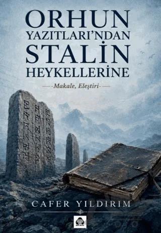 Orhun Yazıtları’ndan Stalin Heykellerine