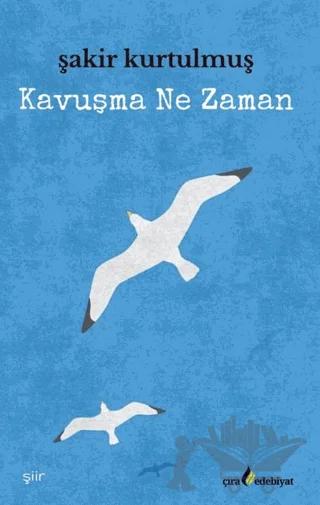 Kavuşma Ne Zaman? – Şakir Kurtulmuş – Çıra Yayınları kitap kapağı
