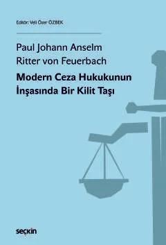 Paul Johann Anselm Ritter von FeuerbachModern Ceza Hukukunun İnşasında Bir Kilit Taşı
