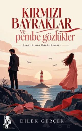 Kırmızı Bayraklar ve Pembe Gözlükler – Dilek Gerçek – Edebiyatist kitap kapağı
