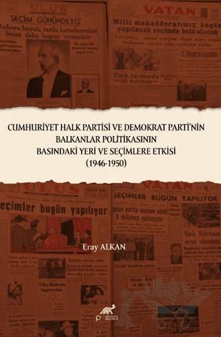 Cumhuriyet Halk Partisi ve Demokrat Parti’nin Balkanlar Politikasının Basındaki Yeri ve Seçimlere Etkisi (1946-1950)