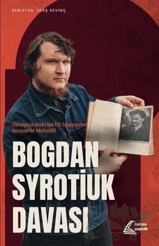Ukrayna’daki NATO Savaşının Sosyalist Muhalifi - Bogdan Syrotiuk Davası
