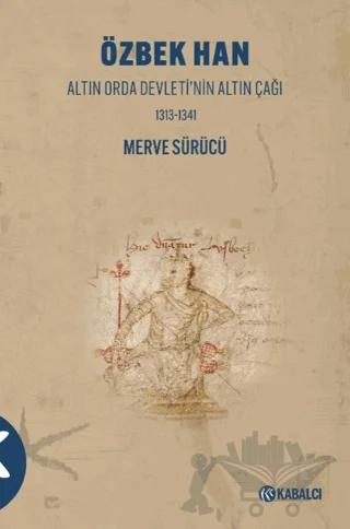 Özbek Han - Altın Orda Devleti’nin Altın Çağı 1313-1341
