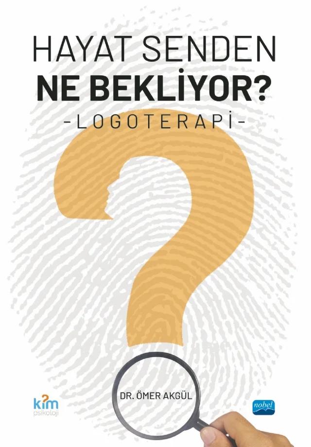 Hayat Senden Ne Bekliyor? LOGOTERAPİ – Ahmet Tuğrul Atmaca, Ahsen Sultan Kaynak, Akın Temiz, Atiye Elçi, Ayten Derya Keser, Bekir Gök, Çağla Başyılmaz, Deniz Kaya, Duygu Değirmenci, Erva Savaşan, Eyyup Güler, Fatma Kaya, Fatma Özdemir, Fatmatül Zehra Mızrak, Fetullah Akbaş, Funda Kavak, Furkan Kahraman, Gözdenur Gömeç, Gulsevar Isankulov – Nobel Akademik Yayıncılık kitap kapağı