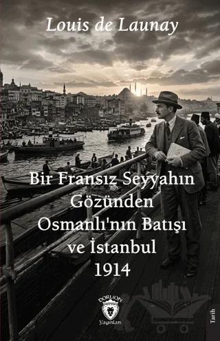 Bir Fransız Seyyahın Gözünden Osmanlı'nın Batışı ve İstanbul – 1914