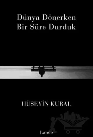 Dünya Dönerken Bir Süre Durduk