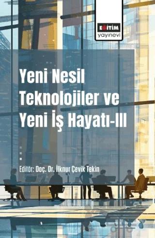 Yeni Nesil Teknolojiler ve Yeni İş Hayatı - 3 – Kolektif – Eğitim Yayınevi - Bilimsel Eserler kitap kapağı