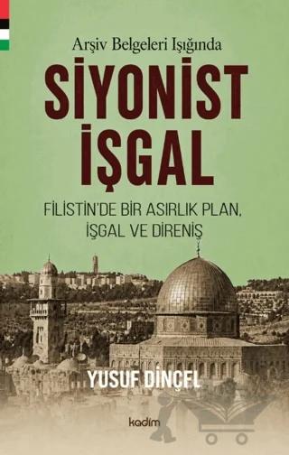 Arşiv Belgeleri Işığında Siyonist İşgal – Yusuf Dinçel – Kadim Yayınları kitap kapağı