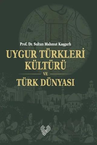 Uygur Türkleri Kültürü ve Türk Dünyası