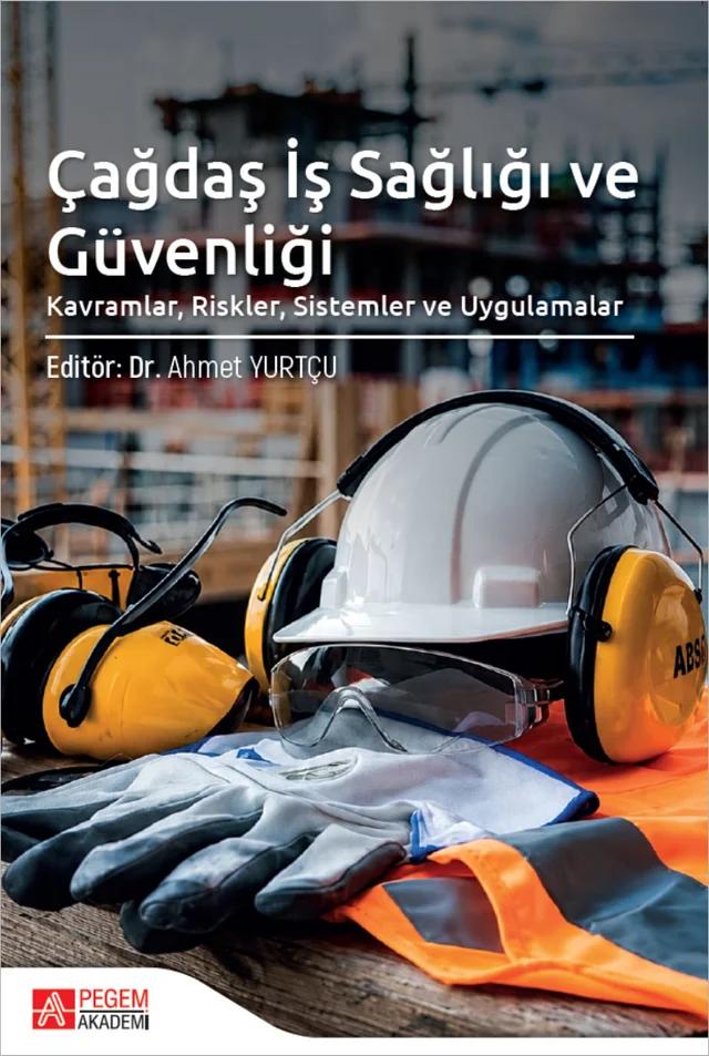 Çağdaş İş Sağlığı ve Güvenliği Kavramlar, Riskler, Sistemler ve Uygulamalar