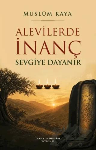 Alevilerde İnanç Sevgiye Dayanır – Müslüm Kaya – İmam Rıza Dergahı Yayınları kitap kapağı