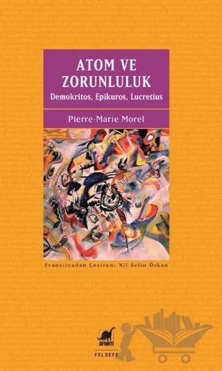 Atom ve Zorunluluk: Demokritos, Epikuros, Lucretius