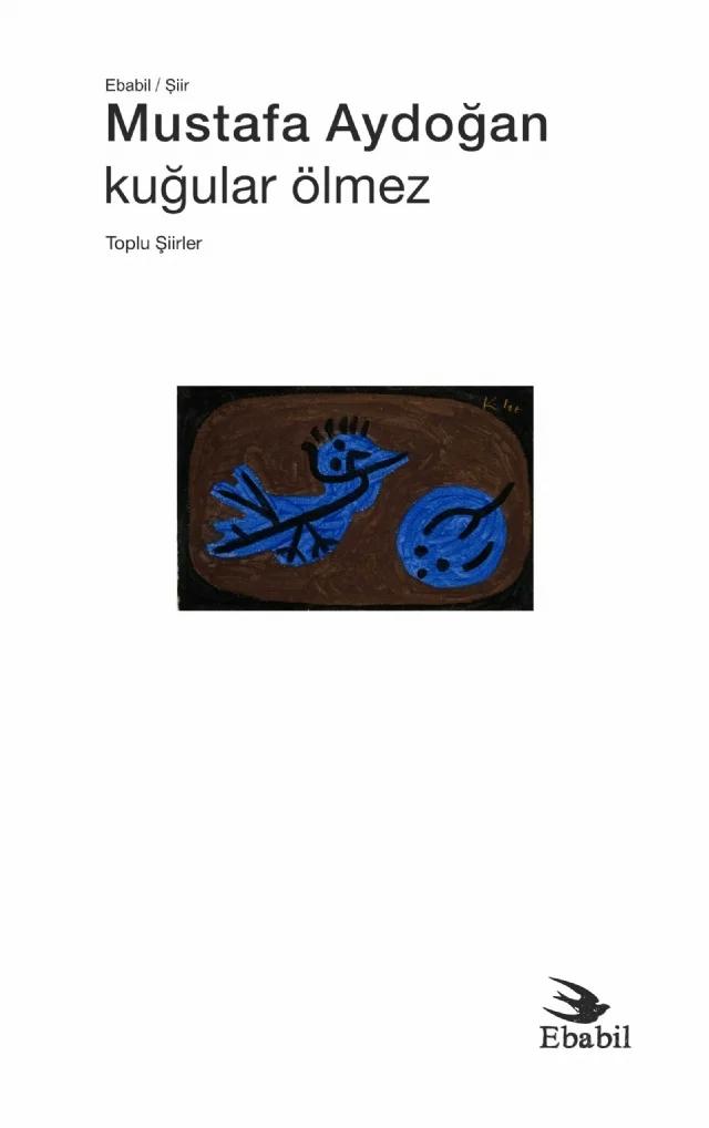 Kuğular Ölmez -Toplu Şiirler- – Mustafa Aydoğan – Ebabil kitap kapağı