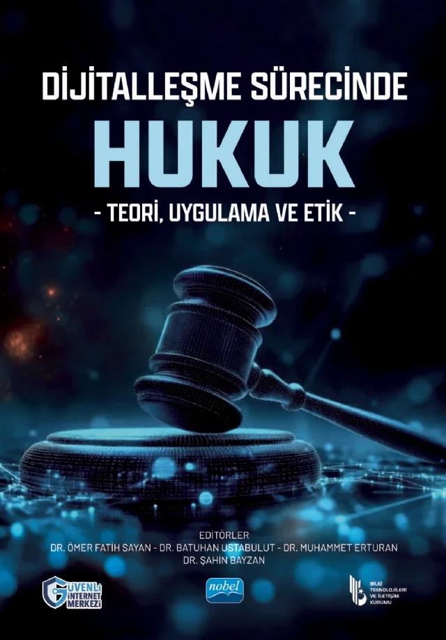 DİJİTALLEŞME SÜRECİNDE HUKUK - Teori, Uygulama ve Etik