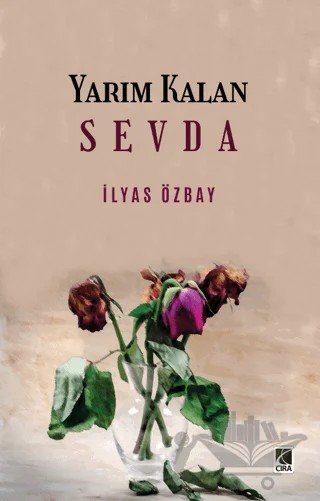 Yarım Kalan Sevda – İlyas Özbay – Çıra Yayınları kitap kapağı