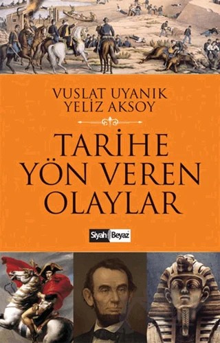 Tarihe Yön Veren Olaylar – Vuslat Uyanık, Yeliz Aksoy – Siyah Beyaz Yayınları kitap kapağı
