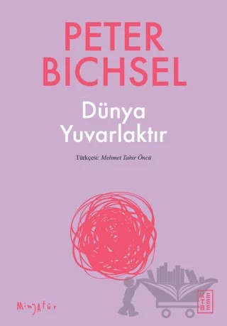 Dünya Yuvarlaktır – Peter Bichsel – Ketebe Yayınları kitap kapağı