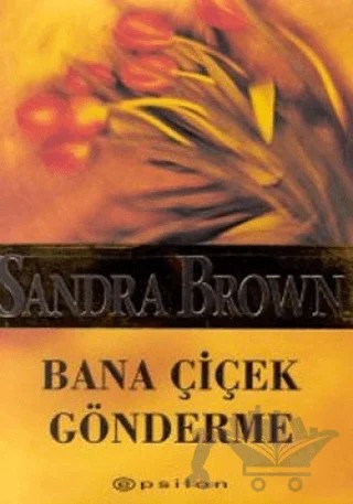 Bana Çiçek Gönderme – Sandra Brown – Epsilon Yayınevi kitap kapağı