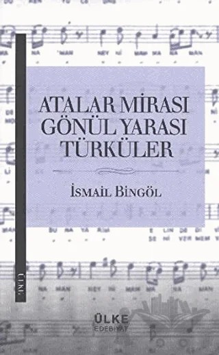 Atalar Mirası Gönül Yarası Türküler – İsmail Bingöl – Ülke Kitapları kitap kapağı