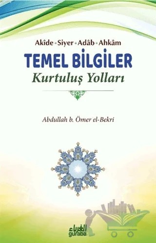Akide Siyer Adab Ahkam Temel Bilgiler - Kurtuluş Yolları – Abdullah b. Ömer el-Bekri – Guraba Yayınları kitap kapağı