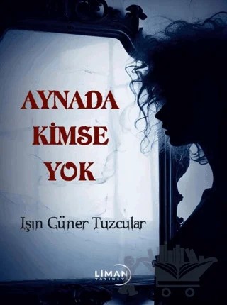 Aynada Kimse Yok – Işın Güner Tuzcular – Liman Yayınevi kitap kapağı