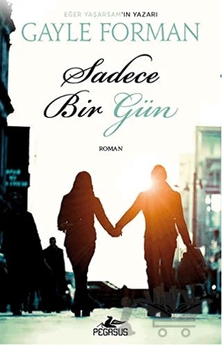 Sadece Bir Gün – Gayle Forman – Pegasus Yayınları kitap kapağı
