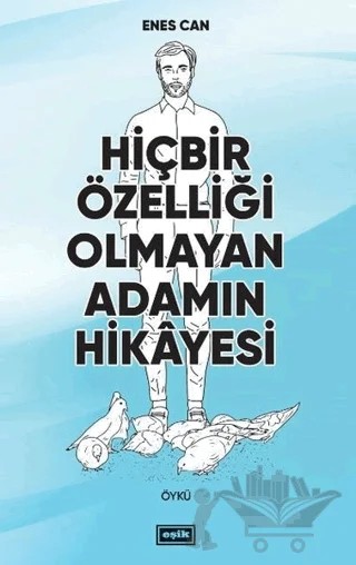 Hiçbir Özelliği Olmayan Adamın Hikayesi – Enes Can – Eşik Yayınları kitap kapağı