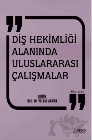 Diş Hekimliği Alanında Uluslararası Çalışmalar - Mart 2024 – Volkan Arıkan – Serüven Yayınevi kitap kapağı