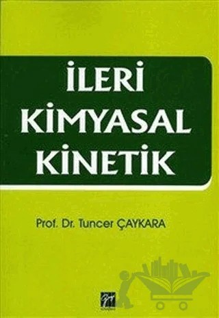 İleri Kimyasal Kinetik – Tuncer Çaykara – Gazi Kitabevi kitap kapağı