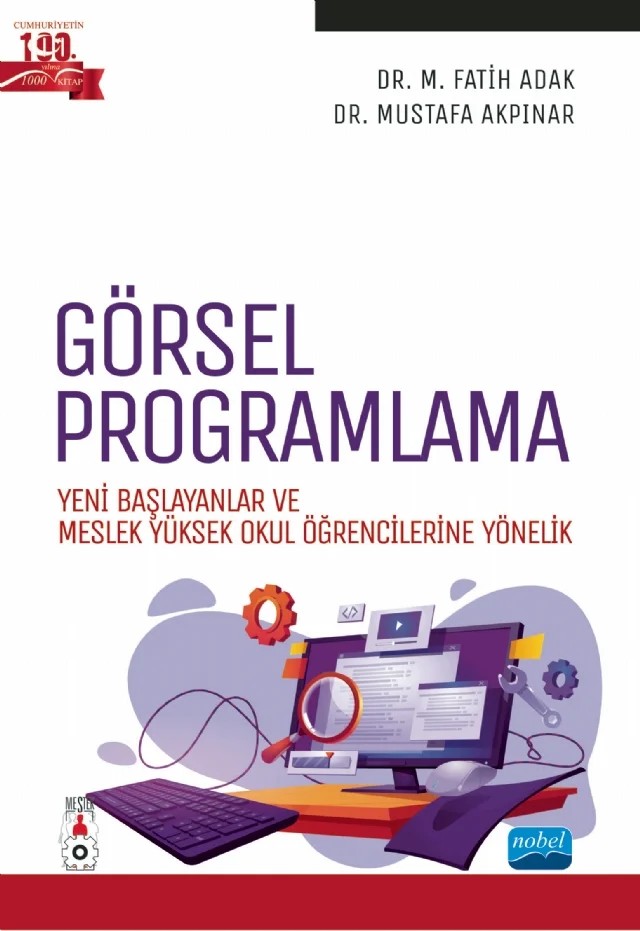 GÖRSEL PROGRAMLAMA - Yeni Başlayanlar ve Meslek Yüksek Okul Öğrencilerine Yönelik – M. Fatih Adak, Mustafa Akpınar – Nobel Akademik Yayıncılık kitap kapağı