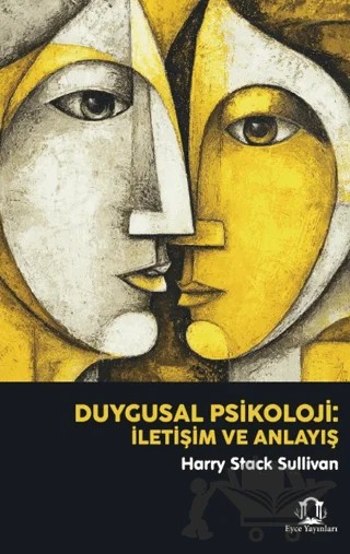 Duygusal Psikoloji: İletişim ve Anlayış – Harry Stack Sullivan – Eyce Yayınları kitap kapağı