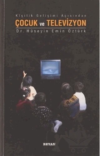 Kişilik Gelişimi Açısından Çocuk ve Televizyon – Hüseyin Emin Öztürk – Beyan Yayınları kitap kapağı