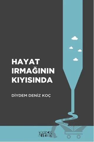 Hayat Irmağının Kıyısında – Diydem Deniz Koç – Bencekitap kitap kapağı