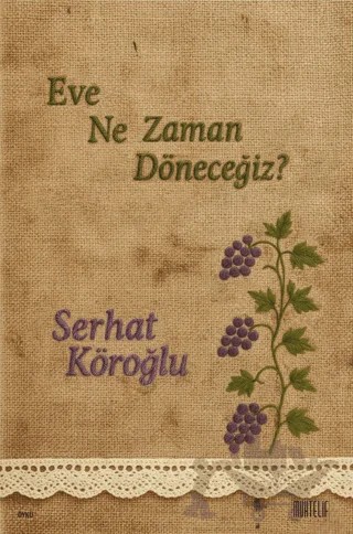 Eve Ne Zaman Döneceğiz? – Serhat Köroğlu – Muhtelif Kitap kitap kapağı