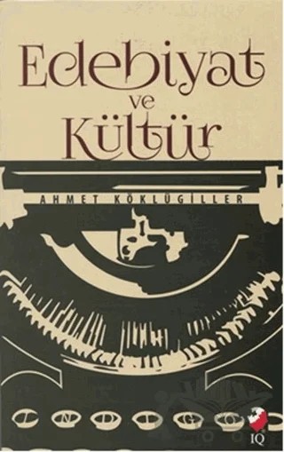 Edebiyat ve Kültür – Ahmet Köklügiller – IQ Kültür Sanat Yayıncılık kitap kapağı