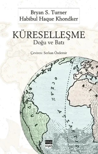 Küreselleşme: Doğu ve Batı – Bryan S. Turner, Habibul Haque Khondker – Koyu Siyah Kitap kitap kapağı