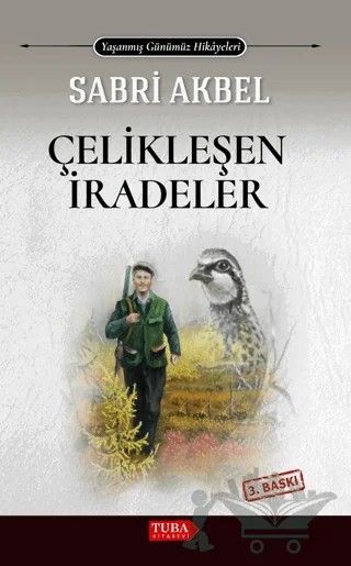 Çelikleşen İradeler – Sabri Akbel – Tuba Kitabevi kitap kapağı