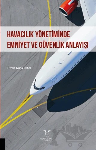 Havacılık Yönetiminde Emniyet ve Güvenlik Anlayışı – Tüzün Tolga İnan – Akademisyen Kitabevi kitap kapağı