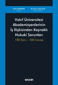 Vakıf Üniversitesi Akademisyenlerinin İş İlişkisinden Kaynaklı Hukuki Sorunları 100 Soru – 100 Cevap – Fatih Akpınar, İbrahim Halil Şua – Seçkin Yayıncılık kitap kapağı