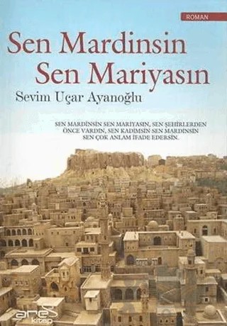 Sen Mardinsin Sen Mariyasın – Sevim Uçar Ayanoğlu – Ares Yayınları kitap kapağı