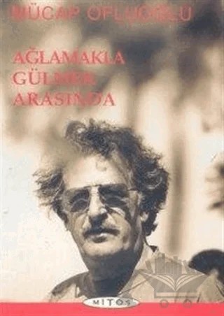Ağlamakla Gülmek Arasında – Mücap Ofluoğlu – Mitos Boyut Yayınları kitap kapağı